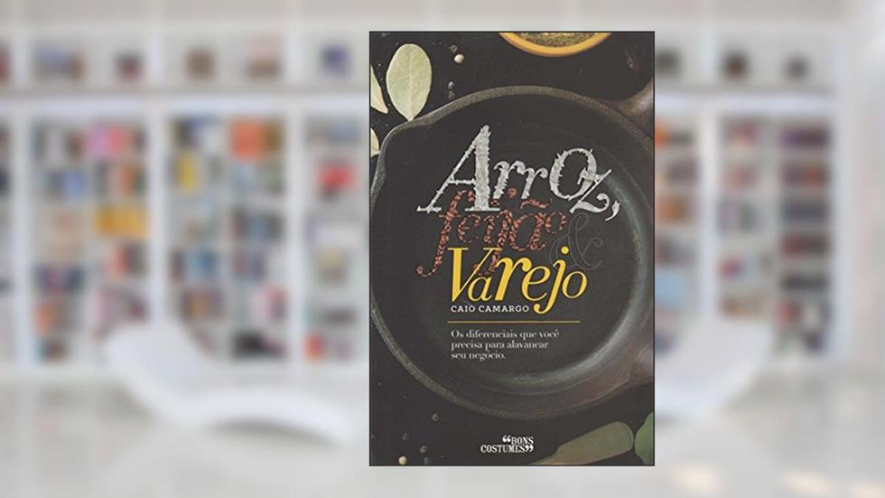Arroz, Feijão e Varejo, do autor Caio Camargo
