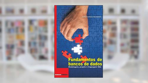 Capa de Fundamentos de bancos de dados: Modelagem, projeto e linguagem SQL, do autor Célio Cardoso Guimarães