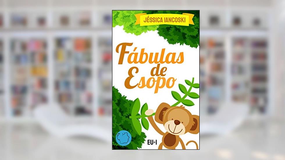 Fábulas de Esopo: Histórias Recontadas (Fábulas Infantis Livro 5), do autor Jéssica Iancoski