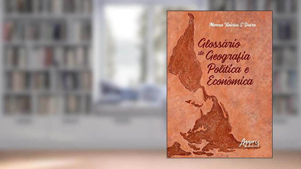 Glossário de Geografia Política e Econômica, do autor Marcus Vinicius S. Dutra