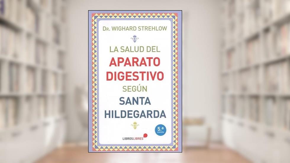 La salud del aparato digestivo según Santa Hildegarda, do autor WIGHARD STREHLOW