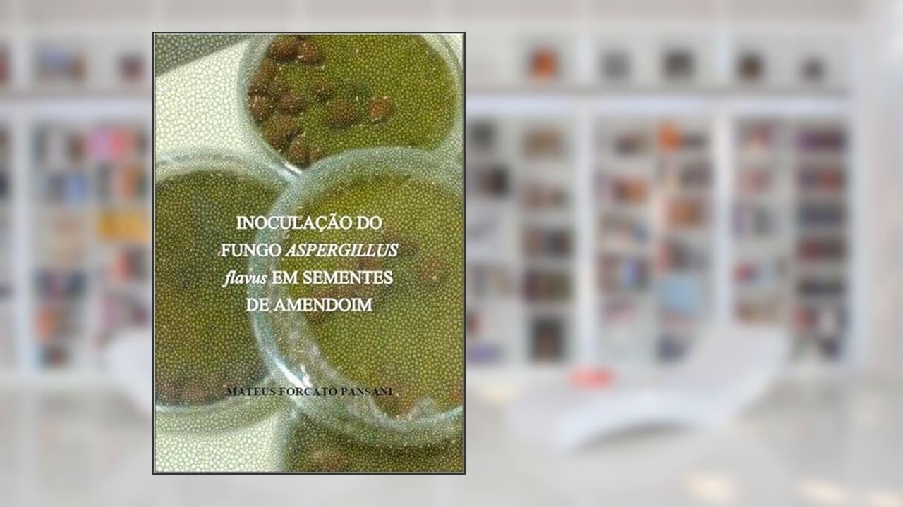 Inoculacao do Fungo Aspergillus Flavus em Sementes de Amendoim, do autor Mateus Forcato Pansani