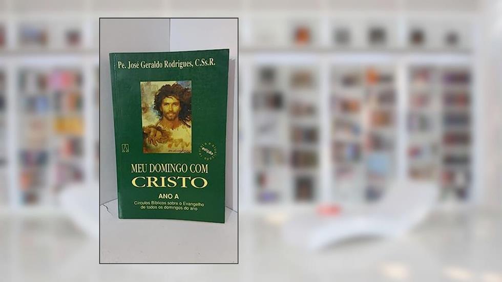 Meu Domingo com Cristo ano a: Círculos Bíblicos Sobre o Evangelho de Todos os Domingos do ano, do autor C.Ss.R. Pe. José Geraldo Rodrigues
