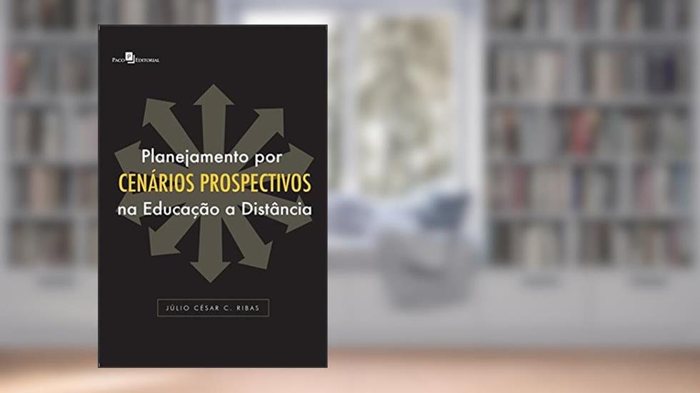 Planejamento por Cenários Prospectivos na Educação a Distância, do autor Júlio César C. Ribas