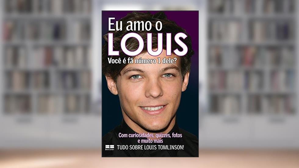 Eu amo o Louis: Você é fã número 1 dele? (Eu amo One Direction Livro 3), do autor Jim Maloney