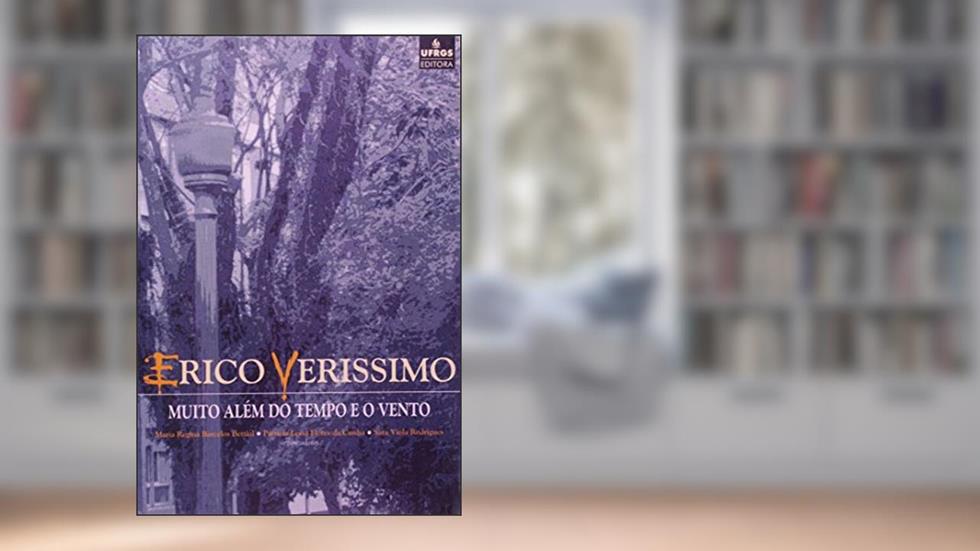 Erico Verissimo. Muito Além do Tempo e o Vento, do autor Maria Regina Barcelos Bettiol