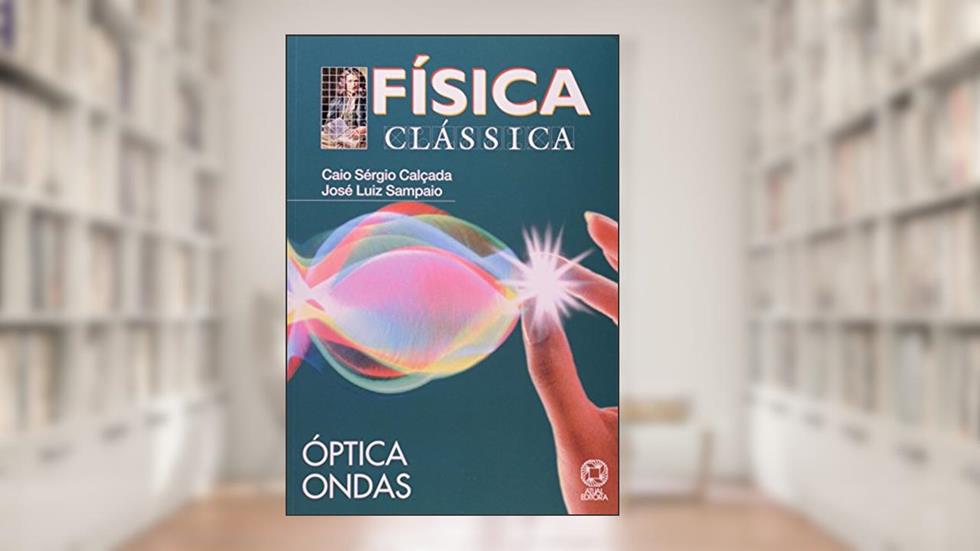 Física Clássica. Óptica e Ondas, do autor Caio Sérgio Calçada