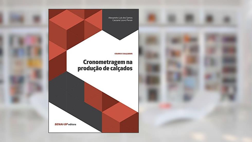 Cronometragem na produção de calçados (Couro e Calçados), do autor Alessandro Luís dos Santos