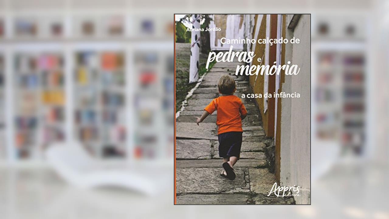 Caminho Calçado de Pedras e Memória. A Casa da Infância, do autor Adriana Jordão