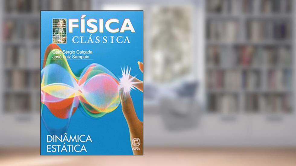 Física Clássica. Dinâmica Estática - Volume 2, do autor Caio Sérgio Calçada