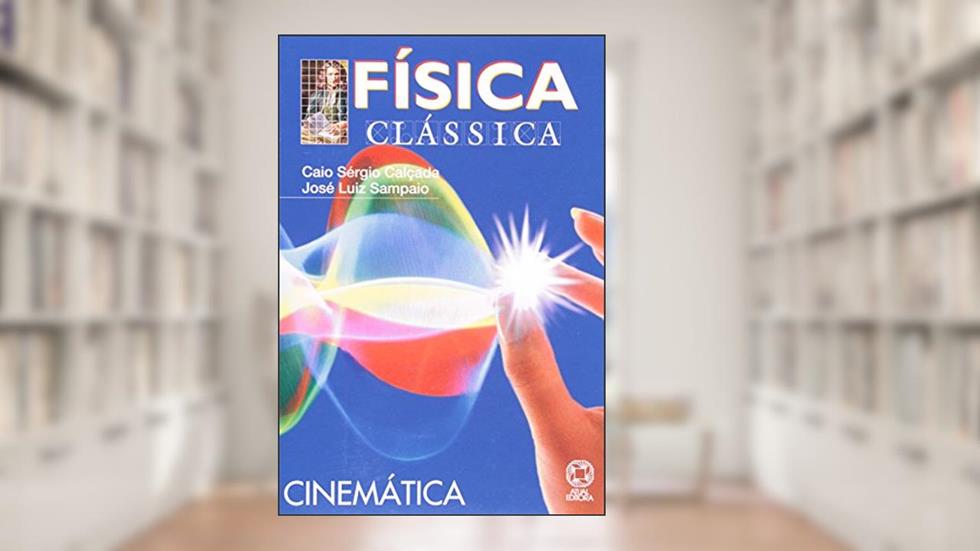 Física Clássica. Cinemática - Volume 1, do autor Caio Calcada