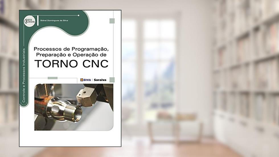 Processos de programação, preparação e operação de torno CNC, do autor Sidnei Domingues da Silva