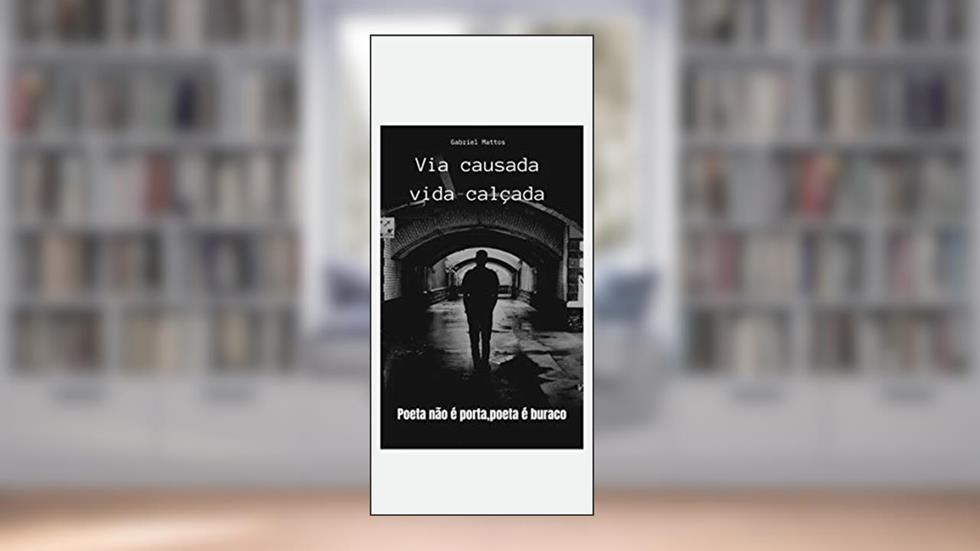 Vida calçada: Poeta não é porta, poeta é buraco, do autor Gabriel Carvalho Neves de Mattos