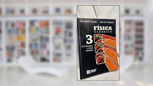 Capa de Física clássica - Volume 3: Eletricidade e física moderna, do autor Caio Sérgio Calçada; José Luiz Sampaio