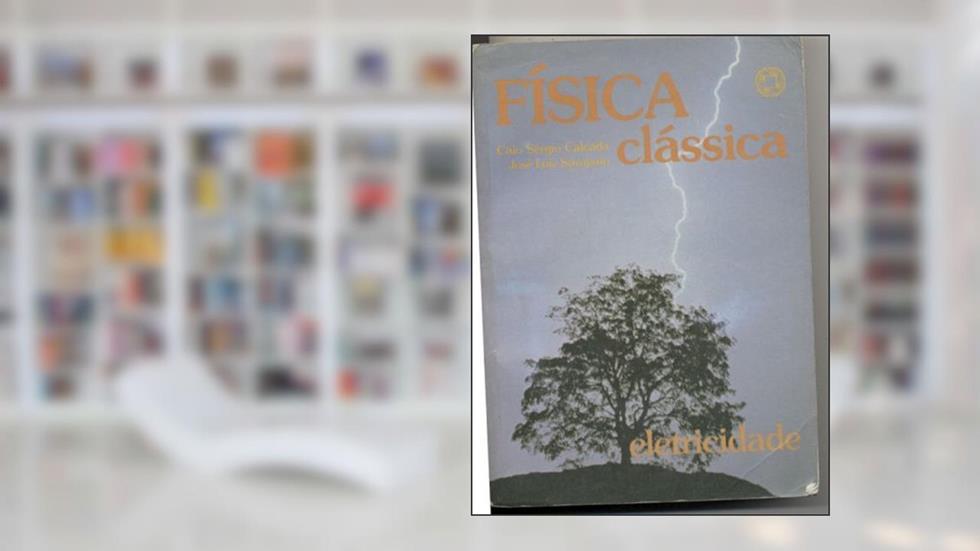 Física Clássica. : Eletricidade, do autor Caio Sergio Calcada
