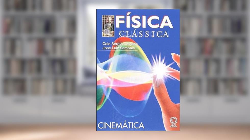 Fisica Classica - Cinematica - 2 Grau, do autor Calcada Caio Sergio