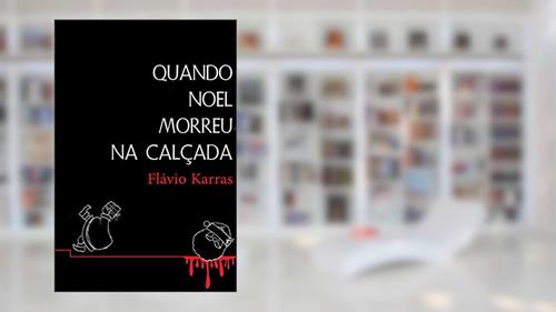 Capa de Quando Noel morreu na calçada, do autor Flávio Karras