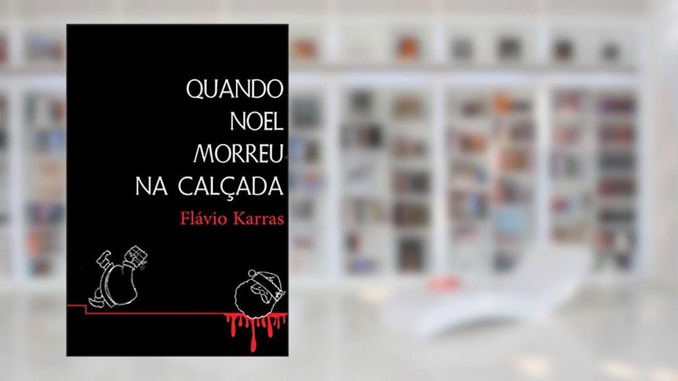 Quando Noel morreu na calçada, do autor Flávio Karras