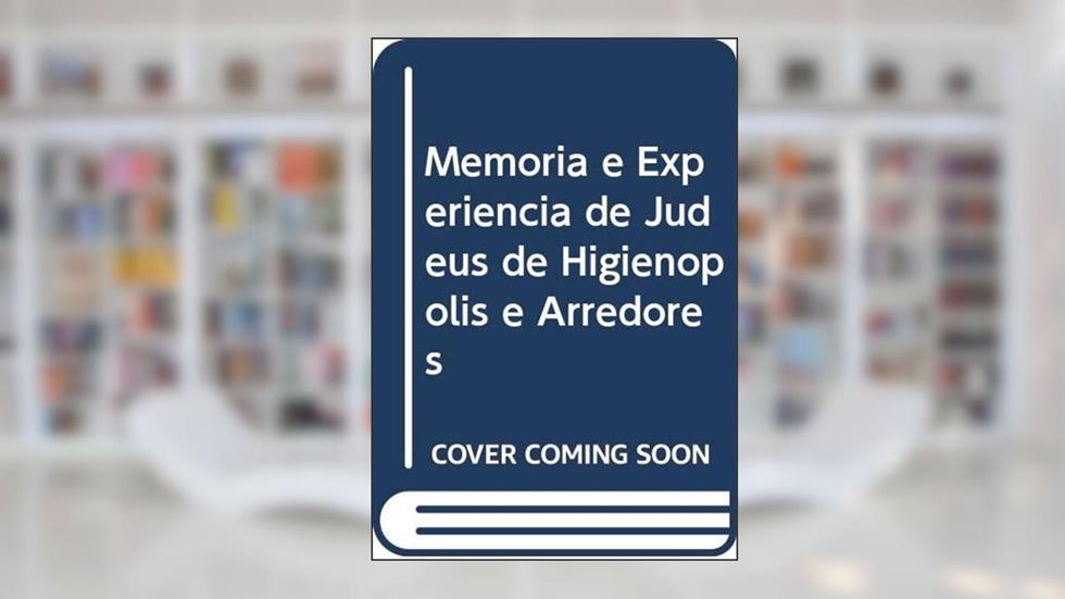 Memória e Experiência de Judeus de Higienópolis e Arredores, do autor Lucia Chermont