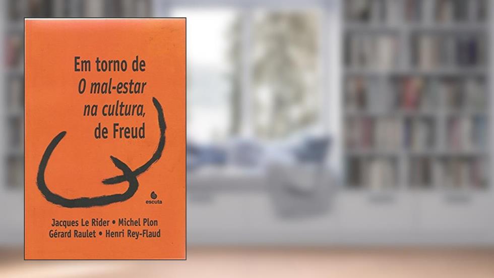 Em Torno de O Mal-estar na Cultura, de Freud, do autor Jacques Le Rider; Michel Plon; Gérard Raulet; Henri Rey-Flaud