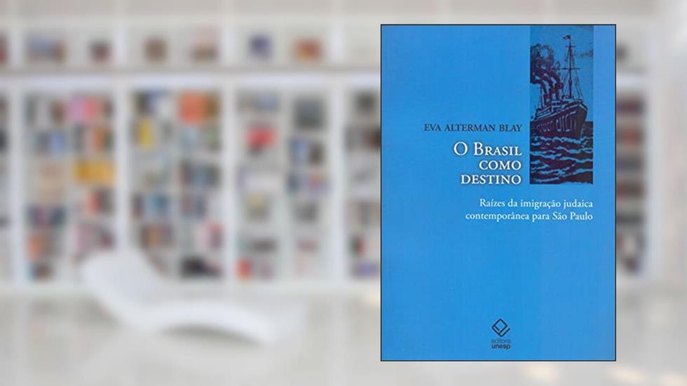 O Brasil como destino: Raízes da imigração judaica contemporânea para São Paulo, do autor Eva Alterman Blay