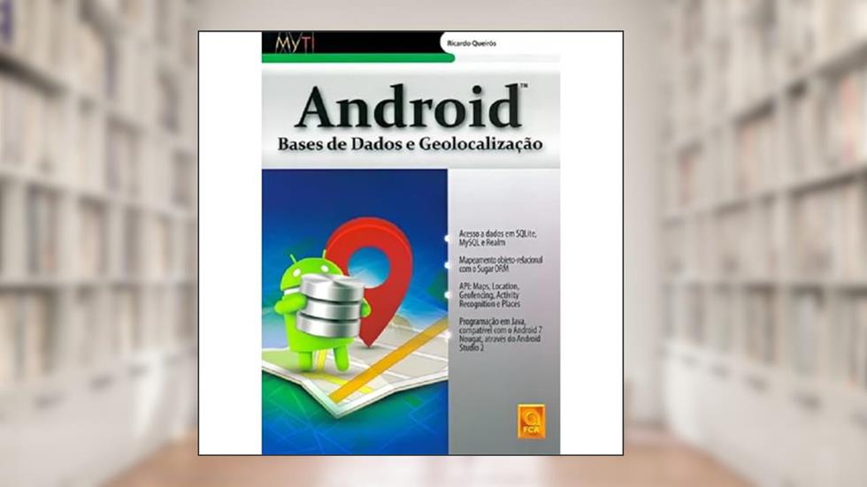 Android. Bases de Dados e Geolocalização, do autor Ricardo Queirós