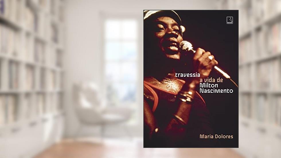 Travessia: A vida de Milton Nascimento, do autor Maria Dolores