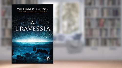 Capa de A Travessia, do autor William P. Young