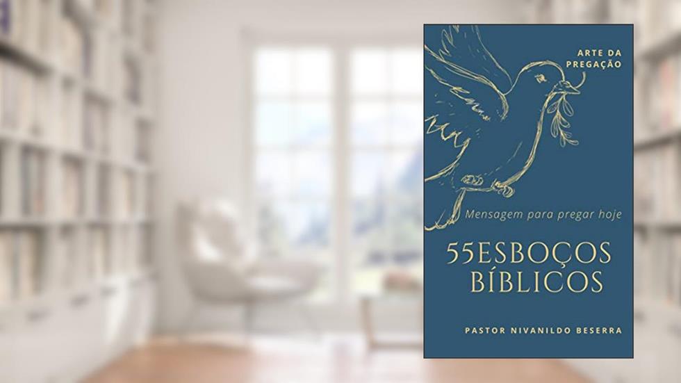 55 Esboços Bíblicos : Pastor Nivanildo (Sermões Expositivos), do autor Nivanildo Beserra