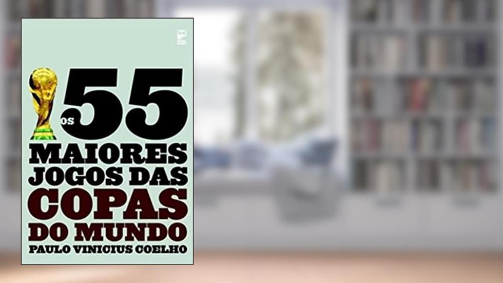 Os 55 maiores jogos das copas do mundo, do autor Paulo Vinicius Coelho