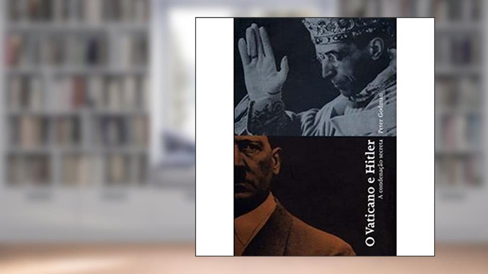 Vaticano e Hitler, O: A condenação secreta, do autor Peter Godman