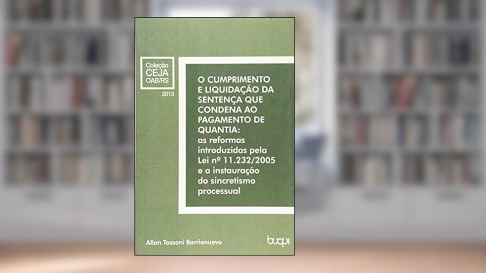 O Cumprimento e Liquidação da Sentença que Condena ao Pagamento de Quantia, do autor Allan Tassoni Barrionuevo