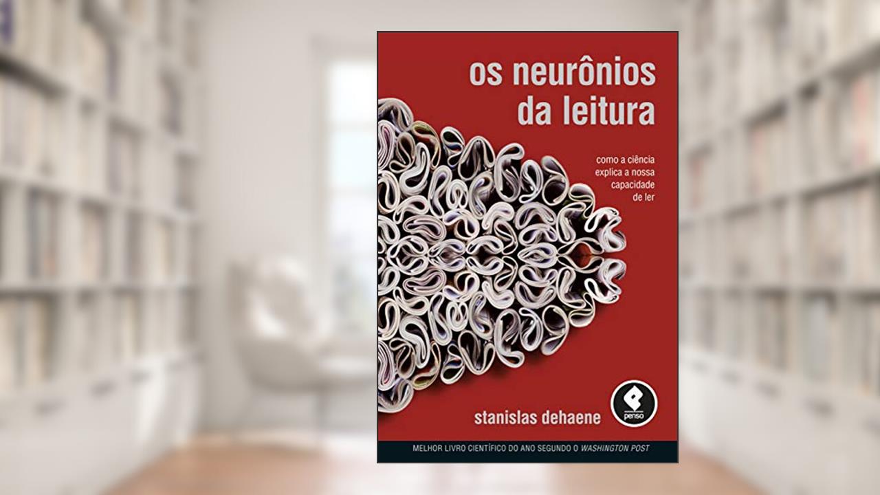 Os Neurônios da Leitura: Como a Ciência Explica a Nossa Capacidade de Ler, do autor Stanislas Dehaene