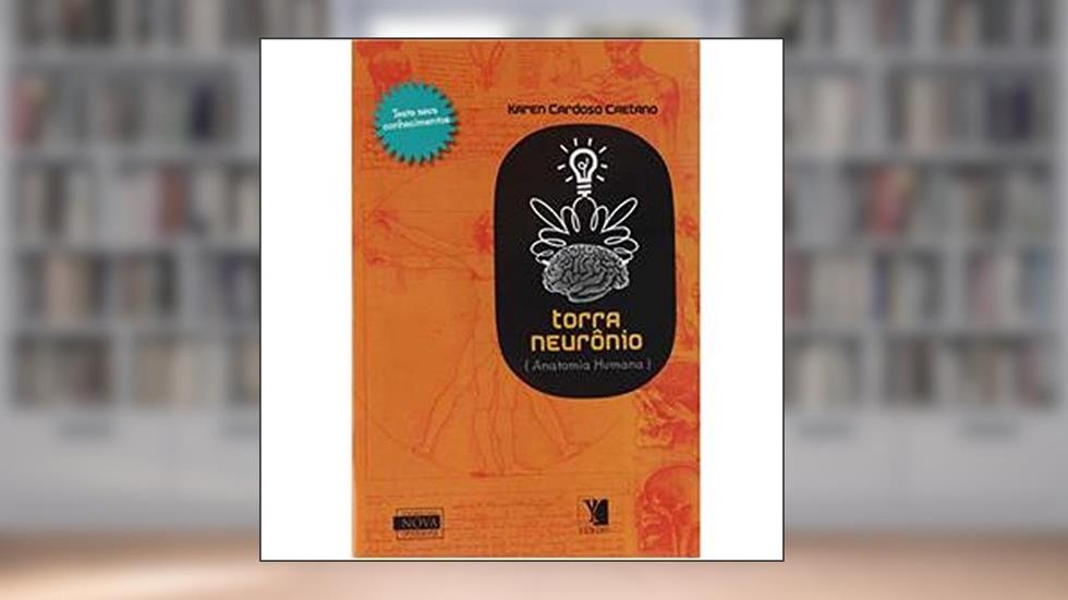 Torra Neurônio. Anatomia Humana, do autor Karen Cardoso Caetano
