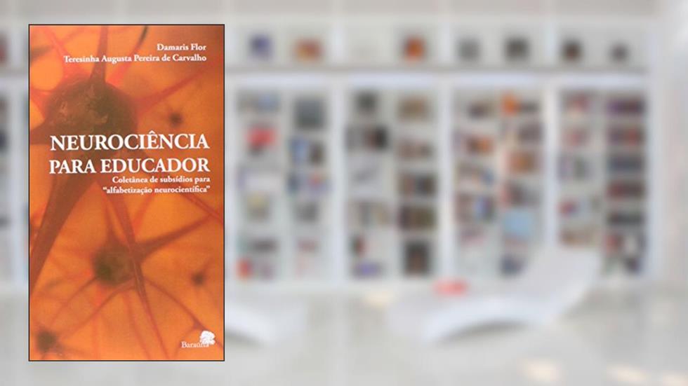 Neurociência para educador, do autor Damaris Flor; Terezinha Augusta Pereira de Carvalho