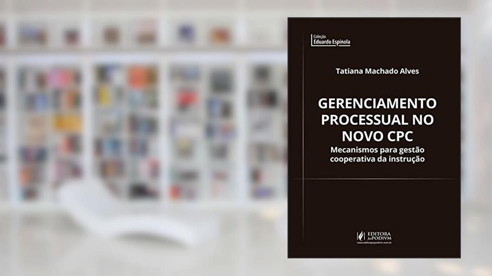 Gerenciamento Processual no Novo CPC, do autor Tatiana Machado Alves
