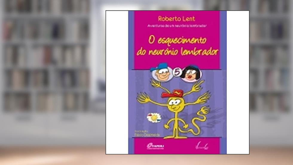O Esquecimento Do Neurônio Lembrador, do autor Roberto Lent