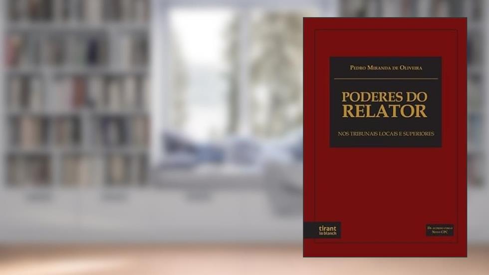 PODERES DO RELATOR NOS TRIBUNAIS LOCAIS E SUPERIORES, do autor PEDRO MIRANDA DE OLIVEIRA