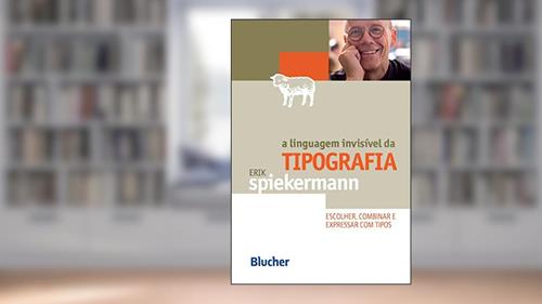Capa de A Linguagem Invisível da Tipografia: Escolher, Combinar e Expressar com Tipos, do autor Erik Spiekermann