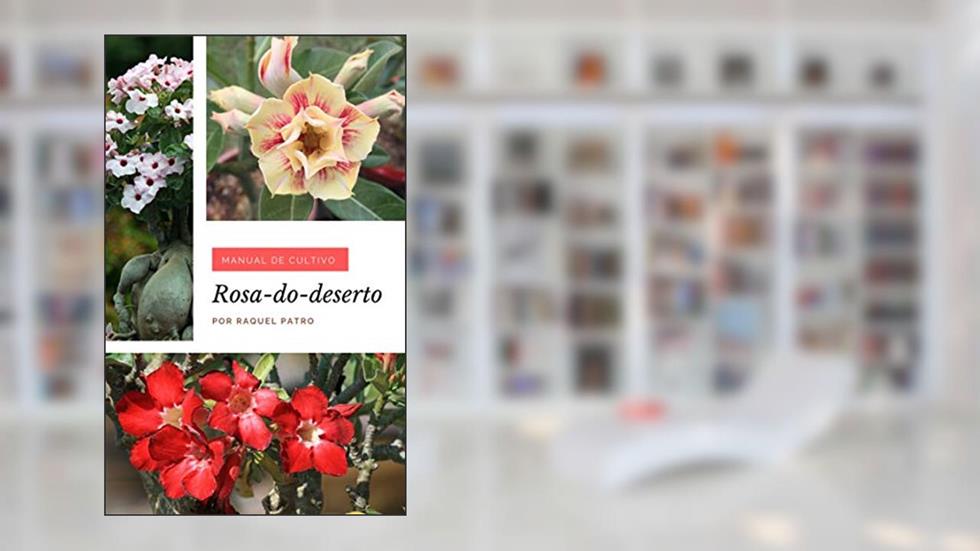 Manual de Cultivo: Rosa-do-deserto, do autor Raquel Patro