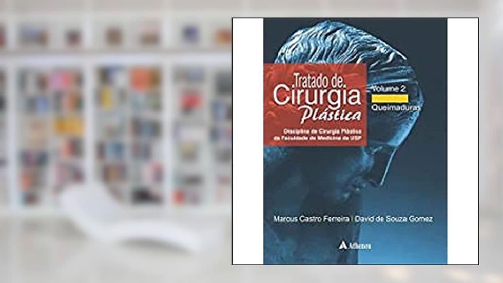 Tratado de Cirurgia Plástica: Queimaduras (Volume 2), do autor Marcus Castro Ferreira; David de Souza Gomez