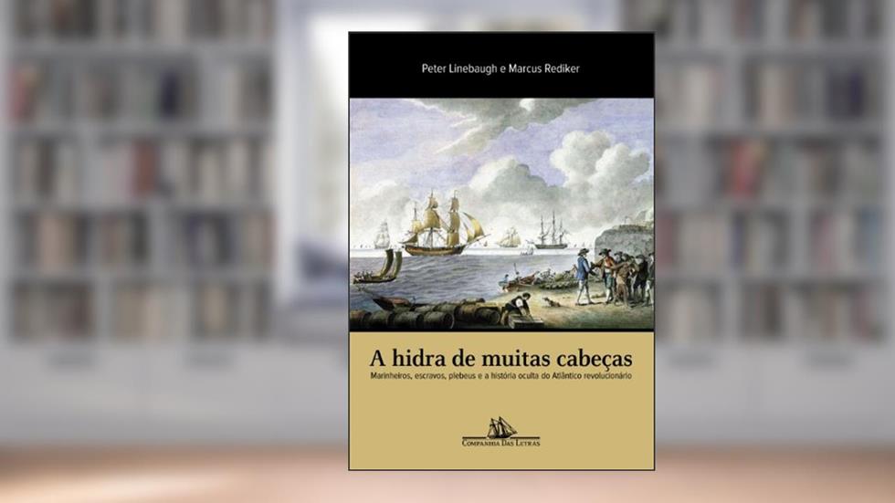 A hidra de muitas cabeças, do autor Peter Linebaugh; Marcus Rediker