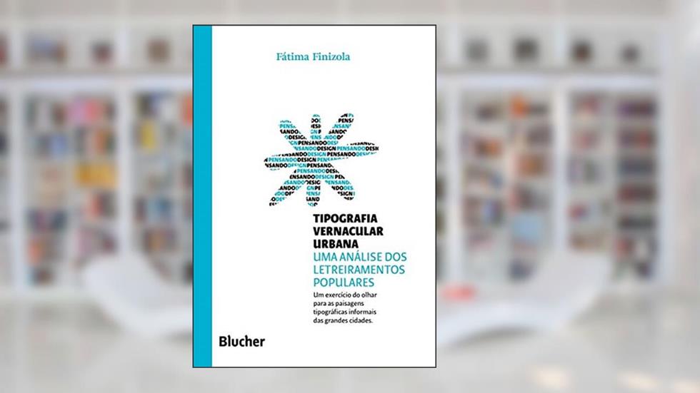 Tipografia Vernacular Urbana: uma Análise dos Letreiramentos Populares, do autor Fátima Finizola