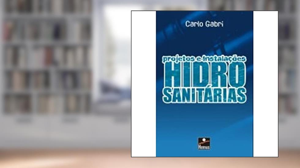 Projetos e Instalações Hidro Sanitárias, do autor Carlo Gabri