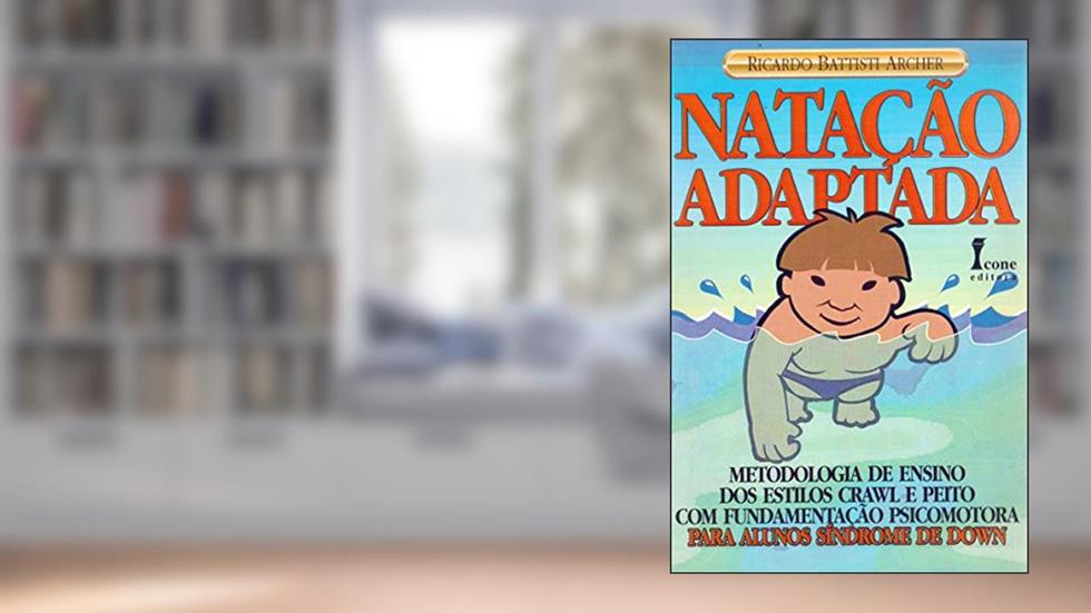 Natação Adaptada. Metodologia de Ensino Para Alunos com Síndrome de Down, do autor Ricardo Battisti Archer