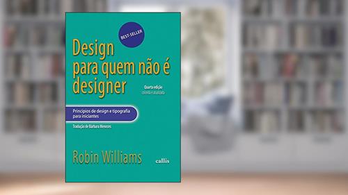 Capa de Design Para Quem Não é Designer: Princípios de design e tipografia para iniciantes, do autor Robin Williams