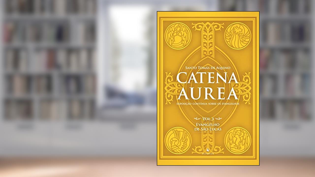 Catena Aurea - Vol. 3 - Evangelho De São Lucas, do autor Sto. Tomás De Aquino