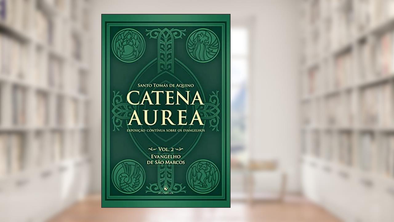 Catena Aurea - Volume 2 - Evangelho de São Marcos, do autor Santo Tomás De Aquino