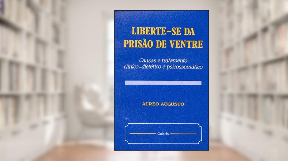 Liberte-se da Prisão de Ventre, do autor Aureo Augusto