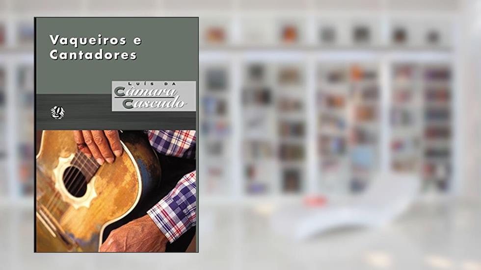 Vaqueiros e Cantadores, do autor Luís da Câmara Cascudo